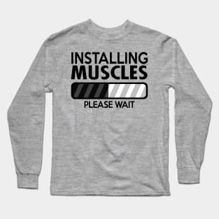 Installing Muscles Please Wait Long Sleeve T-Shirt